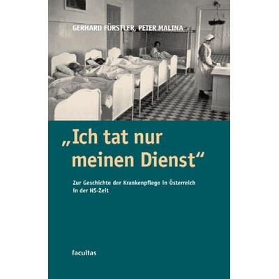 Ich tat nur meinen Dienst, Taschenbuch von Gerhard Fürstler,Peter Malina, Facultas, 978-3-85076-619-7