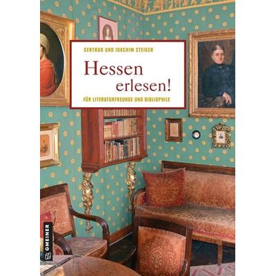 Hessen erlesen!, Gebundene Ausgabe von Joachim Steiger,Gertrud Steiger, Gmeiner-Verlag, 978-3-8392-2719-0