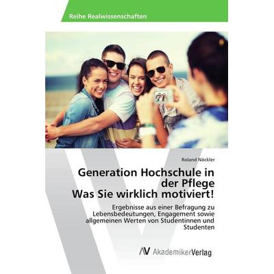 Generation Hochschule in der Pflege Was Sie wirklich motiviert!, Taschenbuch von Roland Nöckler, AV Akademikerverlag, 978-3-639-84085-8