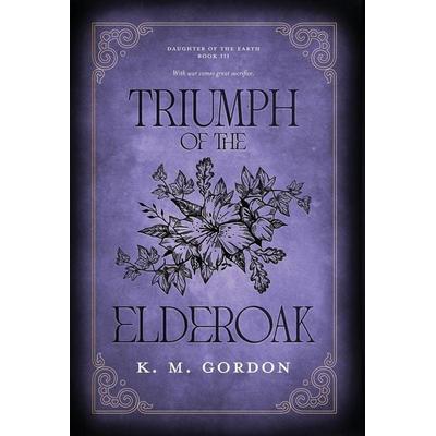 Triumph of the Elderoak, Gebundene Ausgabe von K. M. Gordon, K.M. Gordon