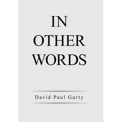 In Other Words, Gebundene Ausgabe von David Paul Garty, IUniverse, 978-1-66416-764-3