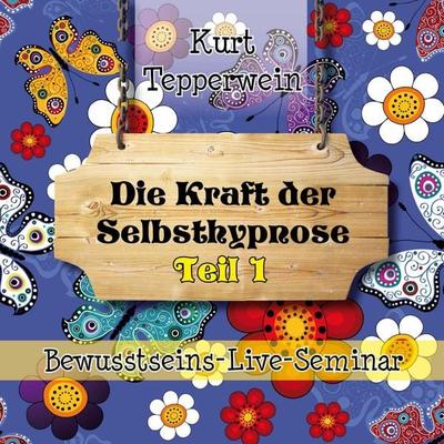 Bewusstseins-Live-Seminar: Die Kraft Der Selbsthypnose - Teil 1 - , Audio, 4250618870281