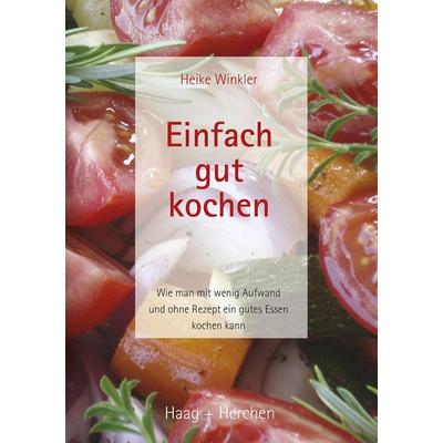Einfach gut kochen, Paperback von Heike Winkler, Haag + Herchen, 978-3-89846-722-3