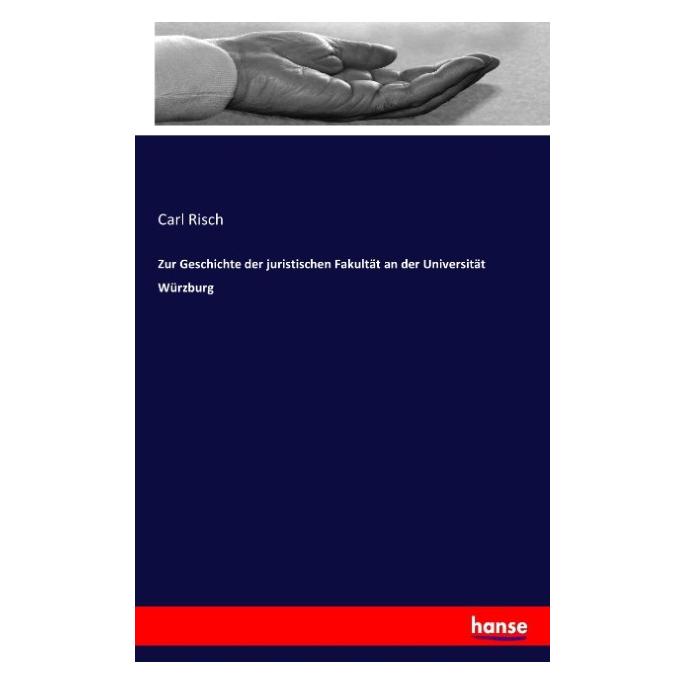 Hansebooks Zur Geschichte der juristischen Fakultät an der Universität Würzburg (Deutsch, Softcover, Carl Risch) (55807184)