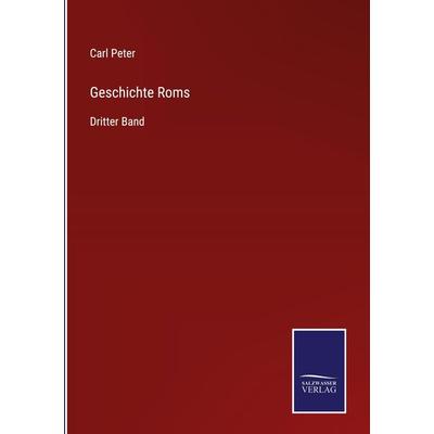 Geschichte Roms, Gebundene Ausgabe von Carl Peter, BoD - Books on Demand, 978-3-7525-3705-5
