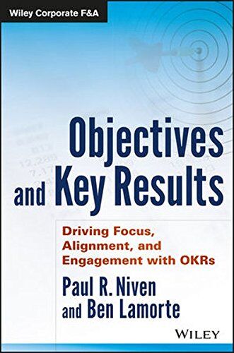Niven, Paul R. - Objectives and Key Results: Driving Focus, Alignment, and Engagement with OKRs (Wiley Corporate F&A) - Preis vom 30.09.2026 09:01:18 h