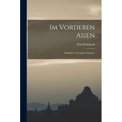 Im vorderen Asien, Taschenbuch von Paul Rohrbach, British Library, Historical Print Editions, 978-1-01-868956-2