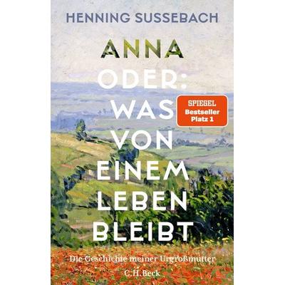 Anna oder: Was von einem Leben bleibt, Gebundene Ausgabe von Henning Sussebach, C.H. Beck, 978-3-406-83626-8
