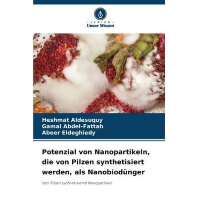 Potenzial von Nanopartikeln, die von Pilzen synthetisiert werden, als Nanobiodünger, Taschenbuch von Heshmat Aldesuquy,Gamal Abdel-Fattah,Abeer