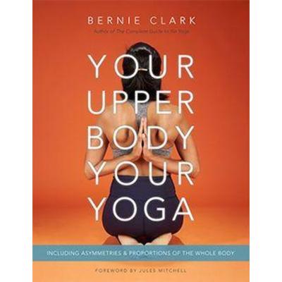 Your Upper Body, Your Yoga, Taschenbuch von Bernie Clark, Ingram Publishers Services, 978-1-77768-730-4