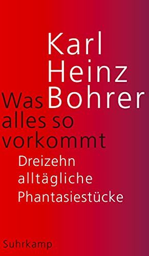 Bohrer, Karl Heinz - Was alles so vorkommt: Dreizehn alltägliche Phantasiestücke (suhrkamp taschenbuch) - Preis vom 10.10.2026 11:48:34 h