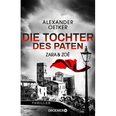 Zara und Zoë - Die Tochter des Paten, Taschenbuch von Alexander Oetker, Droemer Taschenbuch, 978-3-426-30769-4