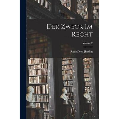 Der Zweck Im Recht; Volume 2, Taschenbuch von Rudolf Jhering, British Library, Historical Print Editions, 978-1-01-612531-4