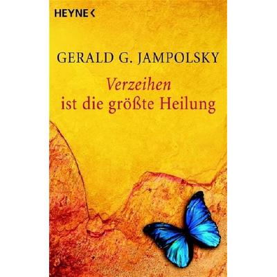 Verzeihen ist die größte Heilung, Taschenbuch von Gerald G. Jampolsky, Heyne, 978-3-453-70016-1