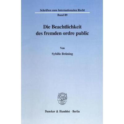 Die Beachtlichkeit des fremden ordre public., Taschenbuch von Sybille Brüning, Duncker & Humblot, 978-3-428-09045-7