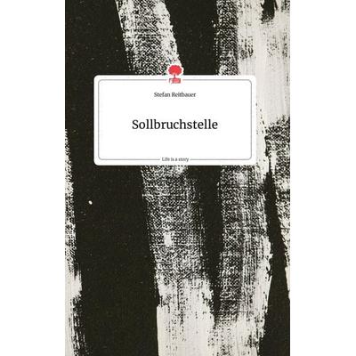 Sollbruchstelle. Life is a Story - story.one, Gebundene Ausgabe von Stefan Reitbauer, Story.one publishing, 978-3-7108-0341-3