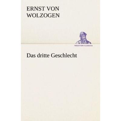 Das dritte Geschlecht, Taschenbuch von Ernst Wolzogen, Tredition, 978-3-8424-1657-4