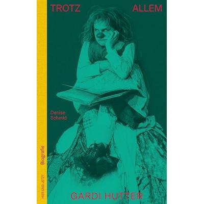 Trotz allem - Gardi Hutter, Gebundene Ausgabe von Denise Schmid, Hier und Jetzt, 978-3-03919-521-3