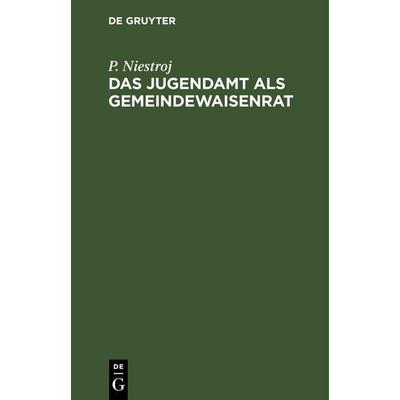 Das Jugendamt als Gemeindewaisenrat, Gebundene Ausgabe von P. Niestroj, De Gruyter, 978-3-11-263975-7