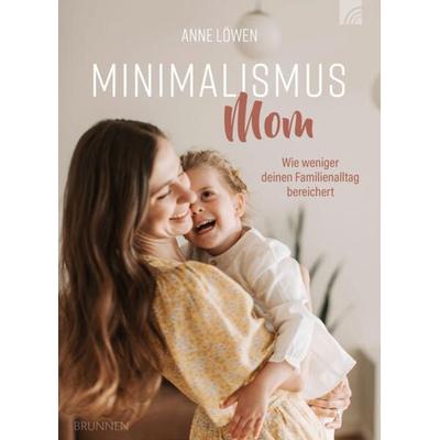 Minimalismus Mom, Taschenbuch von Anne Löwen, Brunnen Verlag GmbH, 978-3-7655-2111-9