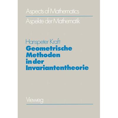 Geometrische Methoden in der Invariantentheorie, Taschenbuch von Hanspeter Kraft, Vieweg & Teubner, 978-3-528-08525-4