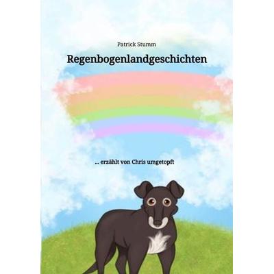 Regenbogenlandgeschichten, Taschenbuch von Patrick Stumm, Tredition, 978-3-384-01892-2
