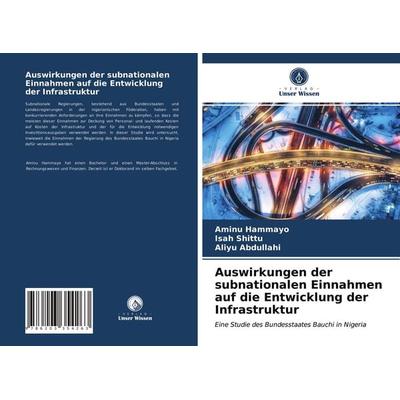 Auswirkungen der subnationalen Einnahmen auf die Entwicklung der Infrastruktur, Taschenbuch von Aminu Hammayo,Isah Shittu,Aliyu Abdullahi, Verlag