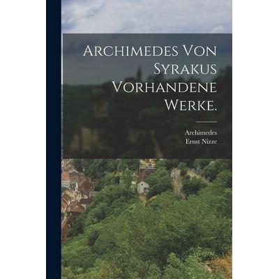Archimedes von Syrakus vorhandene Werke., Taschenbuch von Ernst Nizze, Hutson Street Press, 978-1-01-662222-6