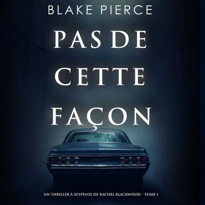 Pas de cette façon (Un thriller à suspense de Rachel Blackwood – Tome 1) - Blake Pierce, Audio, 9781094332277