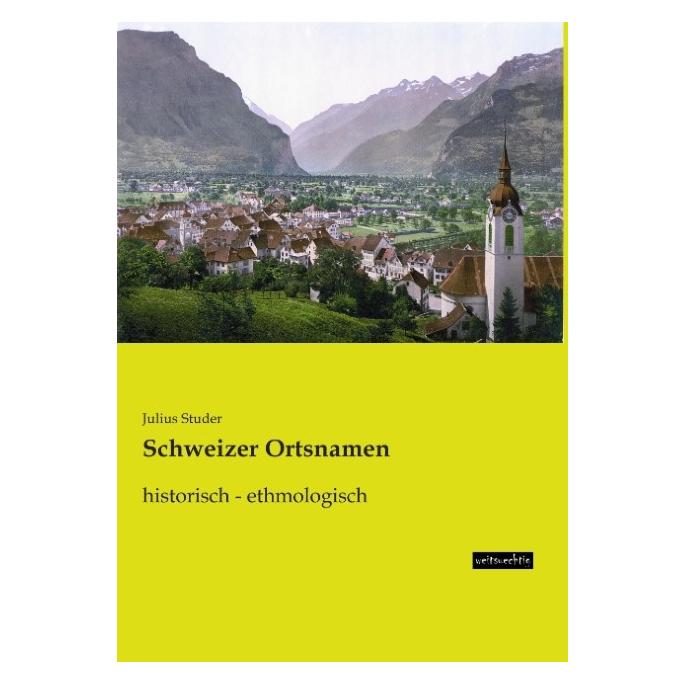 weitsuechtig Schweizer Ortsnamen (Deutsch, Softcover, Julius Studer) (55603902)