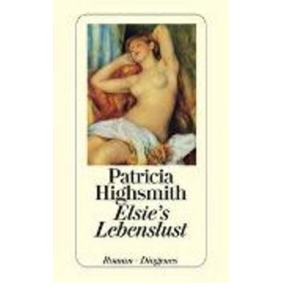 Elsie's Lebenslust, Taschenbuch von Patricia Highsmith, Diogenes Verlag AG