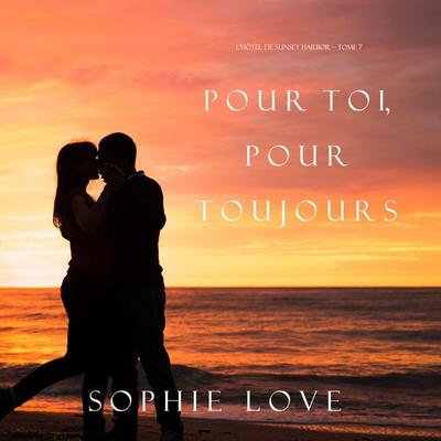 Pour Toi, Pour Toujours (L'Hôtel de Sunset Harbor – Tome 7) - Sophie Love, Audio, 9781094317267