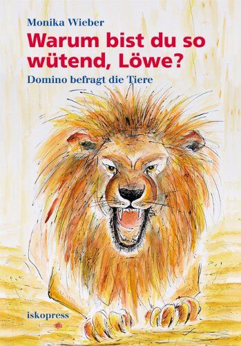 Monika Wieber - Warum bist du so wütend, Löwe?: Domino befragt die Tiere - Preis vom 11.10.2026 15:43:13 h