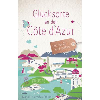 Glücksorte an der Côte d‘Azur, Taschenbuch von Magali Nieradka-Steiner, Droste Verlag GmbH, 978-3-7700-2687-6