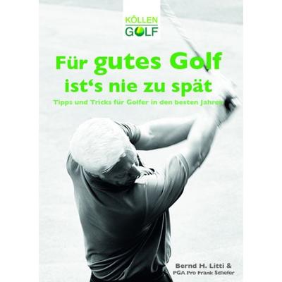 Für gutes Golf ist´s nie zu spät, Taschenbuch von Bernd H. Litti, Köllen, 978-3-88579-566-7
