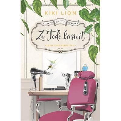 Zu Tode frisiert, Taschenbuch von Kiki Lion, Tolino media, 978-3-7592-0900-9