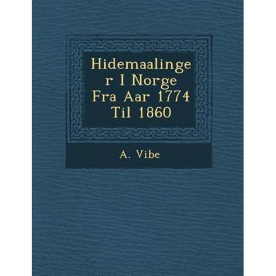 H Idemaalinger I Norge Fra AAR 1774 Til 1860, von A. Vibe, Saraswati Press, 978-1-249-99744-3