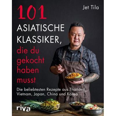 101 asiatische Klassiker, die du gekocht haben musst, Taschenbuch von Jet Tila, Riva, 978-3-7423-1513-7