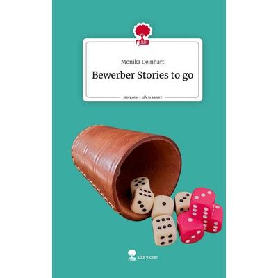 Bewerber Stories to go. Life is a Story - story.one, Gebundene Ausgabe von Monika Deinhart, Story.one publishing, 978-3-7115-1751-7