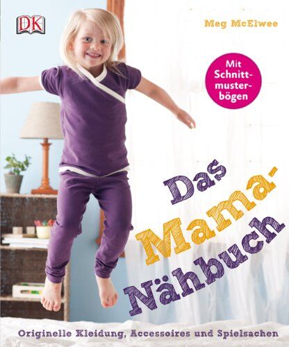 Meg McElwee - Das Mama-Nähbuch. Originelle Kleidung, Accessoires und Spielsachen: Mit Schnittmusterbögen! - Preis vom 09.10.2026 07:28:09 h