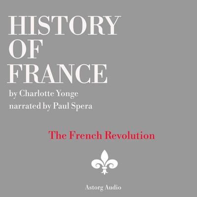 History of France - The French Revolution, 1789-1797 - Charlotte Mary Yonge, Audio, 9782821112704