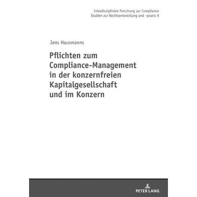 Pflichten zum Compliance-Management in der konzernfreien Kapitalgesellschaft und im Konzern, Gebundene Ausgabe von Jens Hausmanns, Peter Lang GmbH,