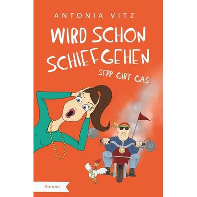 Wird schon schiefgehen, Taschenbuch von Antonia Vitz, Tolino media, 978-3-7592-9547-7