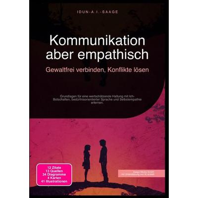 Kommunikation aber empathisch: Gewaltfrei verbinden, Konflikte lösen, Taschenbuch von Idun A.I. Saage, Epubli, 978-3-565-27587-8