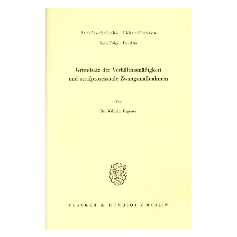 Duncker & Humblot Grundsatz der Verhältnismässigkeit und strafprozessuale Zwangsmassnahmen. (Deutsch, Softcover, Wilhelm Degener) (55340482)