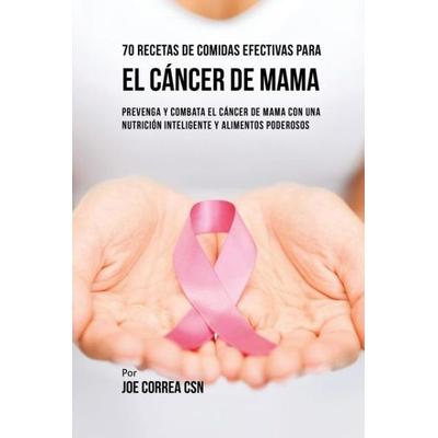 70 Recetas De Comidas Efectivas Para El Cáncer De Mama, Taschenbuch von Joe Correa, Live Stronger Faster, 978-1-63531-647-6