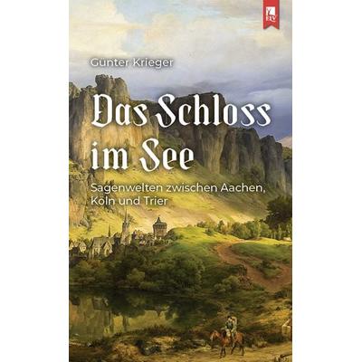 Das Schloss im See, Taschenbuch von Günter Krieger, Eifeler Literaturverlag, 978-3-96123-066-2