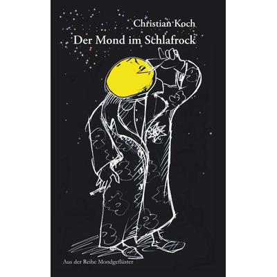 Der Mond im Schlafrock, Taschenbuch von Christian Koch, BoD – Books on Demand, 978-3-7322-4050-0