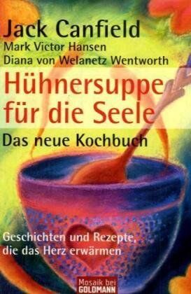 Jack Canfield - Hühnersuppe für die Seele - Das neue Kochbuch -: Geschichten und Rezepte, die das Herz erwärmen - Preis vom 30.09.2026 09:01:18 h
