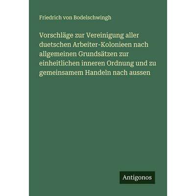 Vorschläge zur Vereinigung aller duetschen Arbeiter-Kolonieen nach allgemeinen Grundsätzen zur einheitlichen inneren Ordnung und zu gemeinsamem